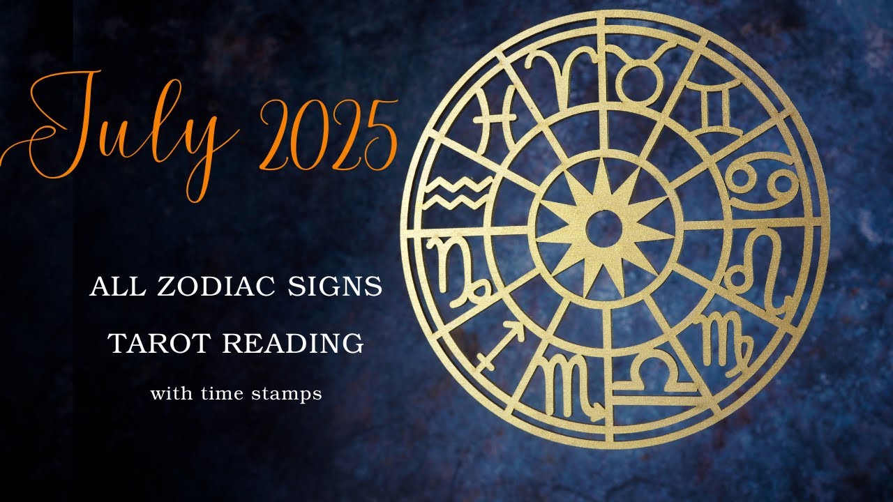 July 2025 Tarot Reading: All Zodiac Signs