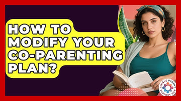 How To Modify Your Co-Parenting Plan? - Single Parent Support Hub