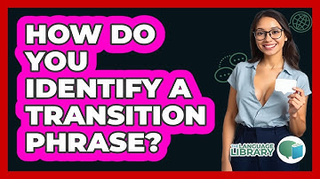 How Do You Identify A Transition Phrase?