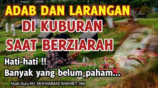 Adab Dan Larangan Di Kuburan Saat Berziarah || KH. Muhammad Bakhiet