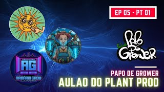 Aulão do Plant Prod com Armário, Xico e Thesun - PAPO DE GROWER - #EP05 / PT 01