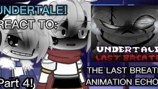 UNDERTALE REACTS TO: THE LAST BREATH // ANIMATION ECHO // PART 4! // MY AU! // ️ANGRY PAPYRUS️