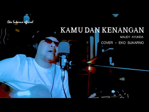 KAMU DAN KENANGAN - MAUDY AYUNDA [ EKO SUKARNO - COVER ]