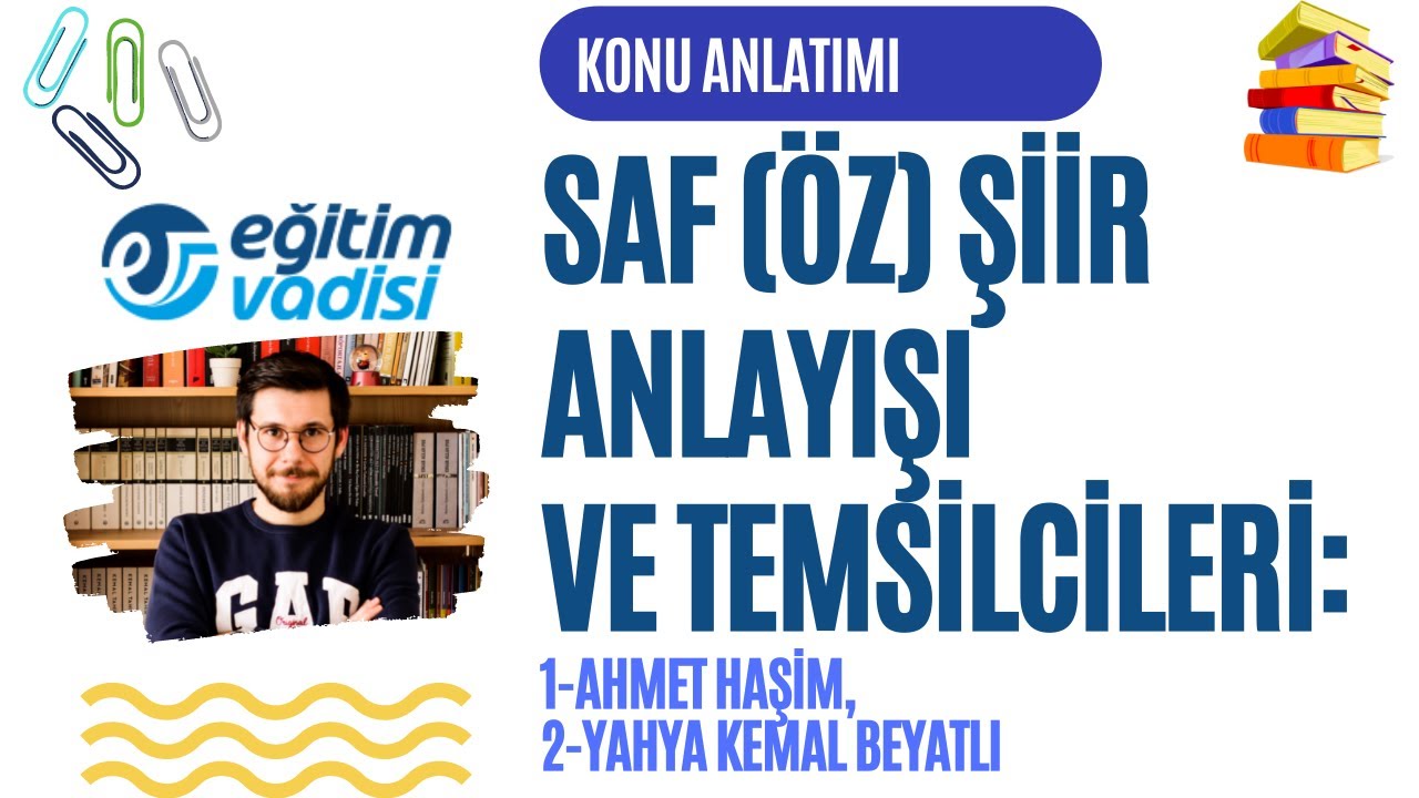 SAF ŞİİR ANLAYIŞI VE TEMSİLCİLERİ: AHMET HAŞİM VE YAHYA KEMAL BEYATLI KONU ANLATIMI VE ÖRNEK SORULAR