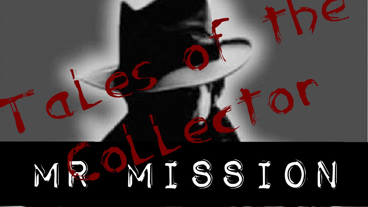 Tales of Mr Collector Mr Mission YouTube