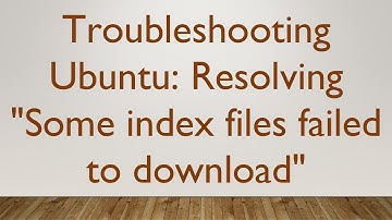 Troubleshooting Ubuntu: Resolving "Some index files failed to download"