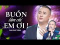 Buồn Làm Chi Em Ơi ~ Phan Phúc Thắng hát hay tuyệt đỉnh làm bao con tim ngất ngây !