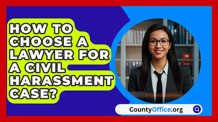 How To Choose A Lawyer For A Civil Harassment Case? - CountyOffice.org