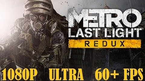 Metro Last Light Redux - ULTRA Settings 1080P 60+ FPS (GTX 970)