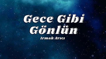 Irmak Arıcı - Gece Gibi Gönlün (Sözleri/Lyrics)🎶