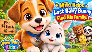  Milo Helps a Lost Baby Bunny Find His Family! ❤️ | Funny Animal Story for Kids | Paw Pals Kids | 🐶🐰