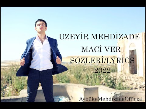 Uzeyir Mehdizade  ''Maci Ver'' (Sözleri/Lyrics) 2022  @uzeyirproduction