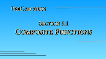 Precalculus Online - Section 5.1 - Composite Functions
