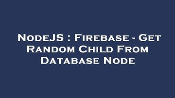 NodeJS : Firebase - Get Random Child From Database Node