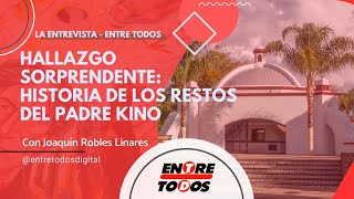 Hallazgo Sorprendente: Historia de los Restos del Padre Kino con Joaquín Robles Linares