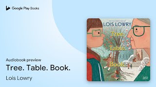 Tree. Table. Book. by Lois Lowry · Audiobook preview