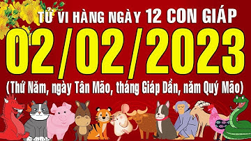 Tử vi Phương Đông, Tết Quý Mão 2023, Thứ Năm (02-02-2023) của 12 con giáp, chuẩn xác