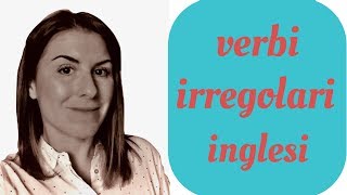 La tabella dei VERBI inglesi IRREGOLARI (come funziona? quanti sono?)
