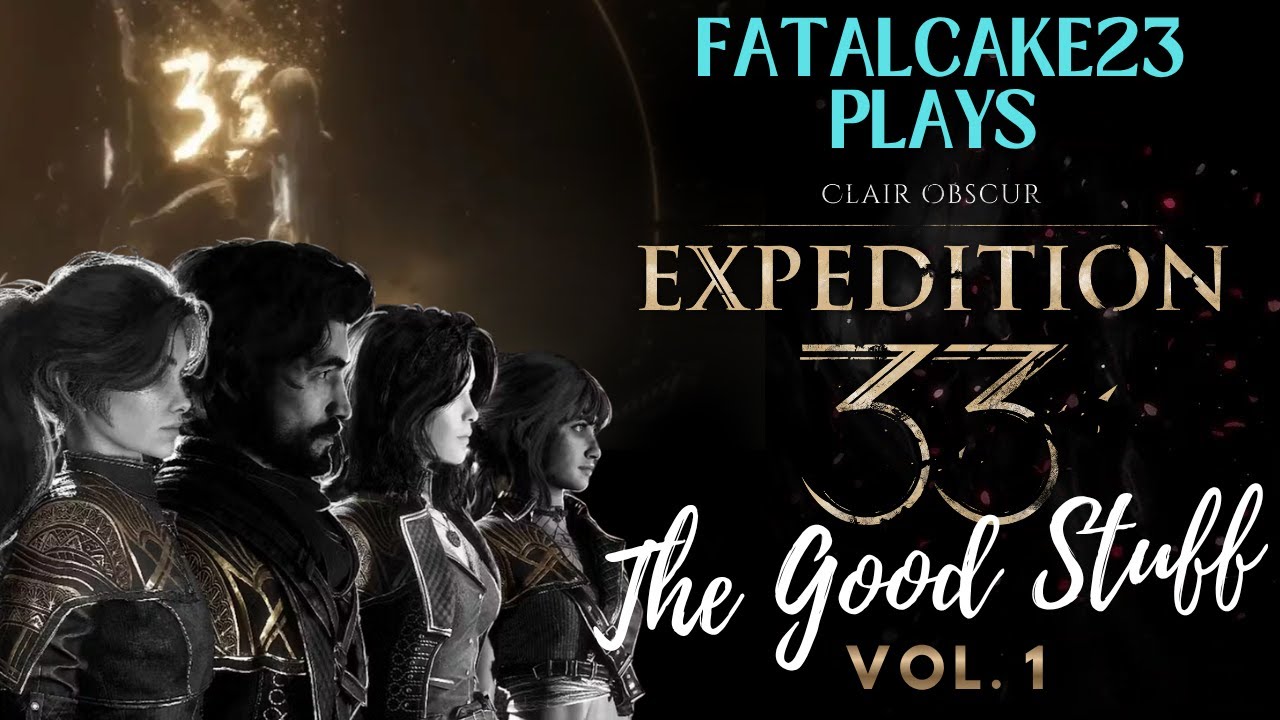 FatalCake23 Plays Clair Obscur: Expedition 33 - The Good Stuff Vol. 1