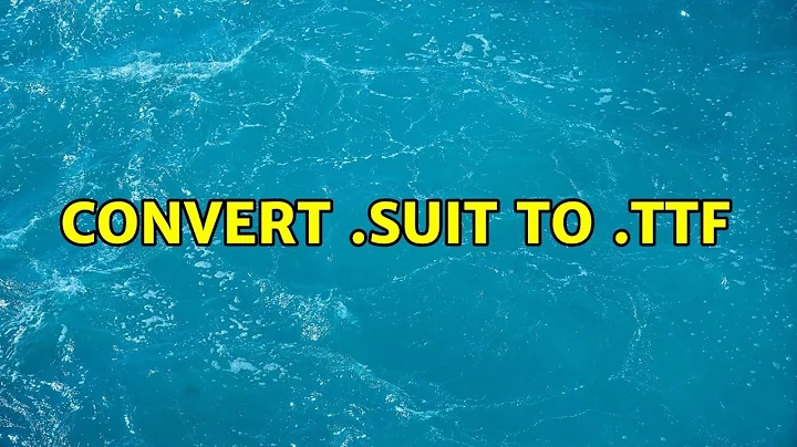 Convert .suit to .ttf