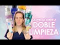 ¿FUNCIONA LA DOBLE LIMPIEZA? ¿Es necesaria?