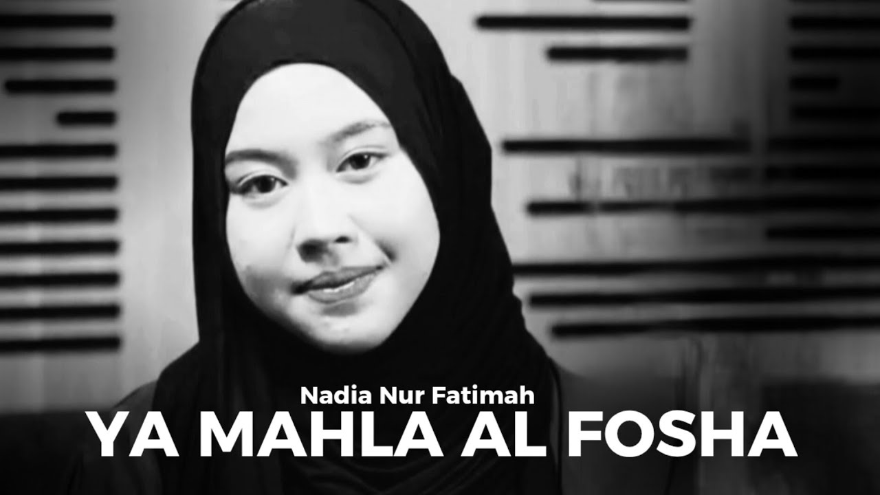 YA MAHLA AL FOSHA - NADIA NUR FATIMAH 