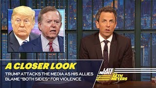 Trump Attacks the Media as His Allies Blame "Both Sides" for Violence: A Closer Look