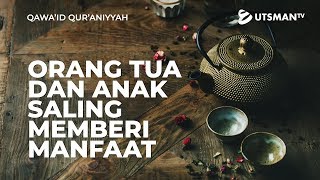 Qawa'id Qur'aniyyah - Orang Tua dan Anak Saling Memberi Manfaat - Ust. Abdullah Zaen, Lc., M.A.