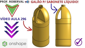 Aula 296-Exercício 288_Modelamento do Galão para Sabonete Líquido no Onshape
