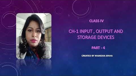 Class IV Ch-1 (part 4) Input ,Output and Storage devices