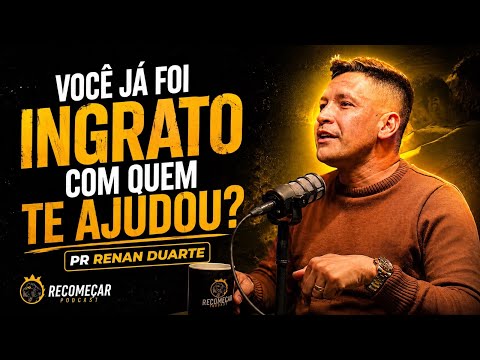 HAVE YOU EVER BEEN UNGRATEFUL TO THOSE WHO HELPED YOU? - PASTOR RENAN DUARTE ✅