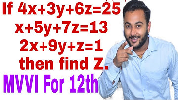 If 4x+3y+6z=25,x+5y+7z=13,2x+9y+7z=1 then find Z.