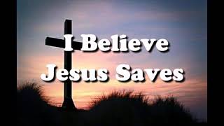 Video thumbnail of "I Believe Jesus Saves with lyrics"