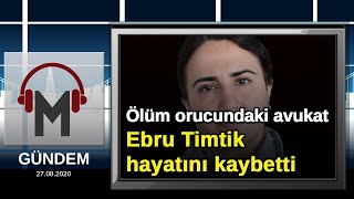 Ölüm Orucundaki Avukat Ebru Timtik Hayatını Kaybetti