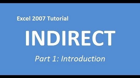 Excel 2007 Tutorial INDIRECT (Part 1: Introduction)