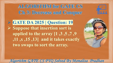 GATE DA 2025 | Question: 19 Suppose that insertion sort is applied to the array [1,3,5,7,9,11,x,15,