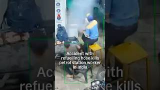 Accident with refuelling hose kills petrol station worker in India