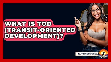 What Is TOD (Transit-Oriented Development)? - The Documentary Reel