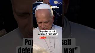 Pope Leo on self defense and "just war"