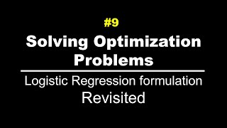 Logistic Regression formulation revisited | Solving Optimization Problems | Lec 9