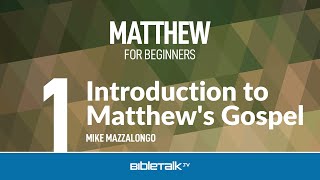 Matthew Bible Study For Beginners Intro To Matthews Gospel Mike Mazzalongo Bibletalktv