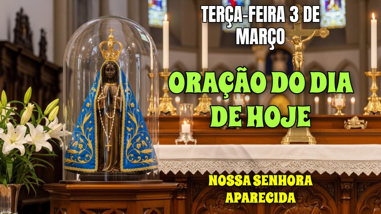 DIA DE GRAÇAS COM NOSSA SENHORA APARECIDA | ORAÇÃO DO DIA ( TERÇA 03/03/2026 )