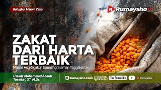 Bulughul Maram : Zakat dari Harta Terbaik - Ustadz M Abduh Tuasikal