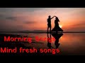 Morning songs  morning songs hindi  mind fresh song 2021  new nonstop bollywood song