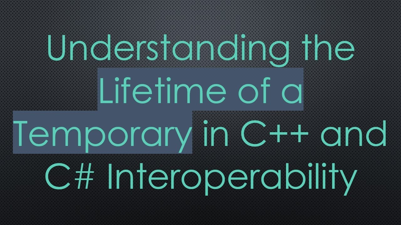 Understanding the Lifetime of a Temporary in C++ and C# ...