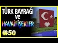 Türk Bayrağı Ve Havai Fişekler - Minecraft Türkçe Survival - Türkçe Minecraft - Bölüm 50