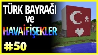 Türk Bayrağı Ve Havai Fişekler - Minecraft Türkçe Survival - Türkçe Minecraft - Bölüm 50