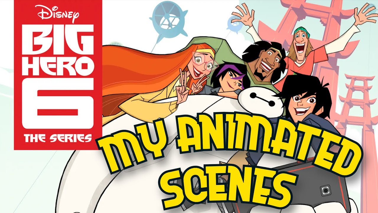 Big Hero 6 Series (My Animated Scenes) - YouTube