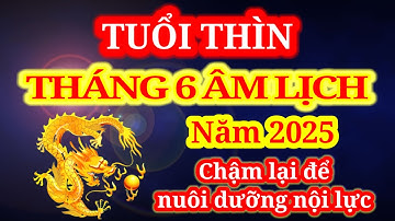 Tử vi tuổi Thìn tháng 6 âm lịch năm 2025