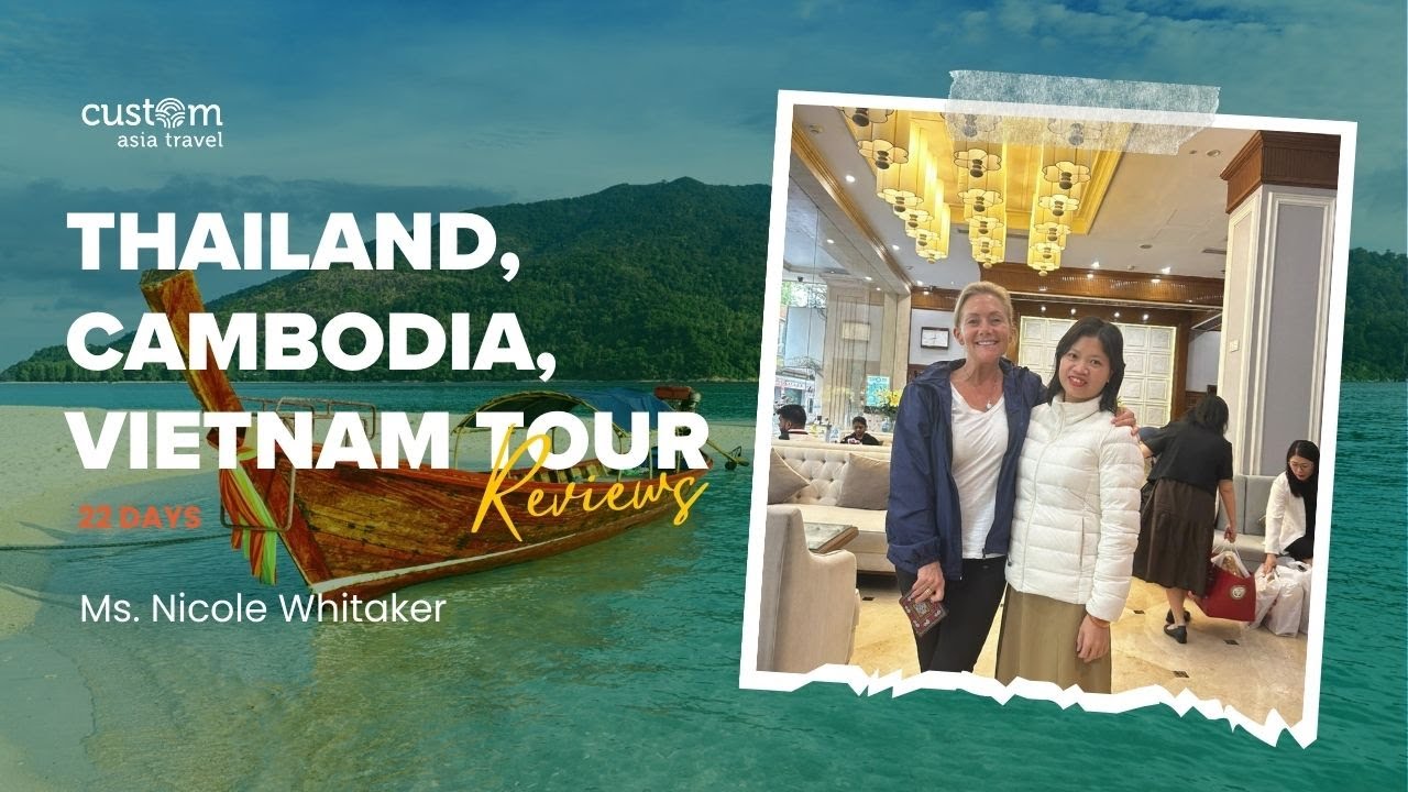 22-Day Thailand, Cambodia and Vietnam Tour by Ms. Nicole Whitaker | Custom Asia Travel